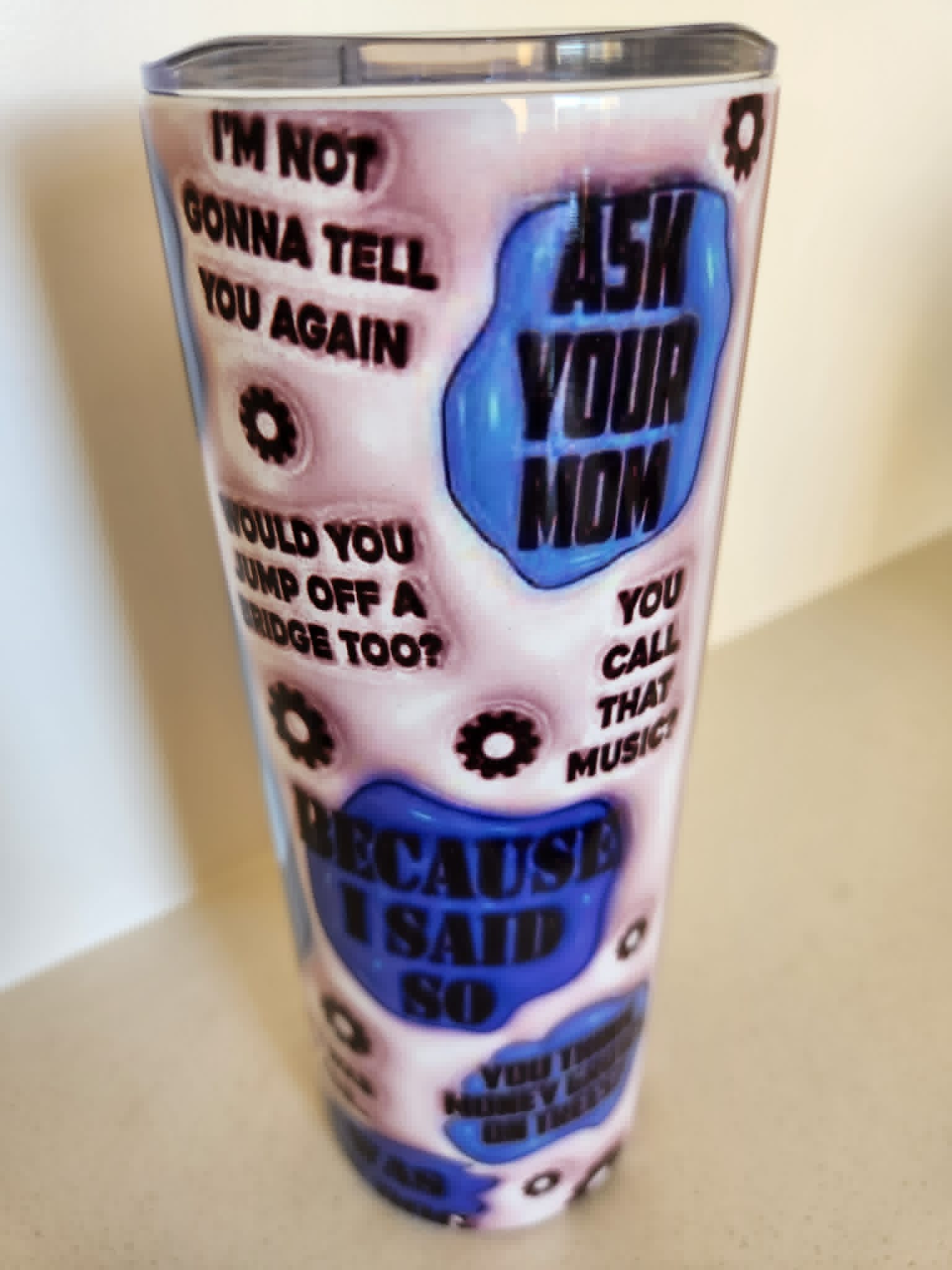Stuff Dad Says tumbler - side view with Ask Your Mom and Because I Said So quotes