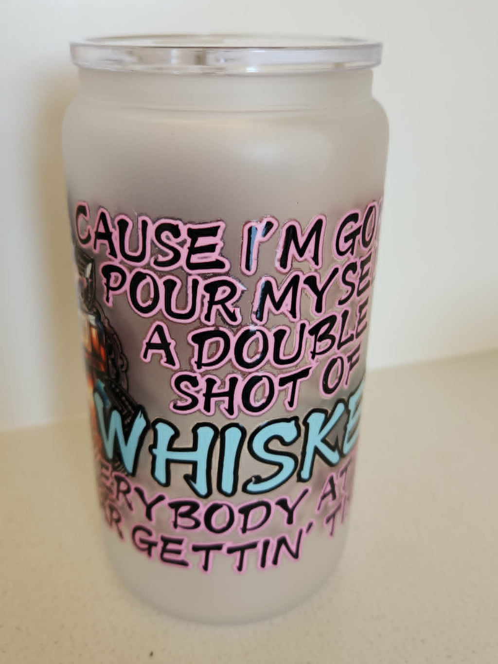 16oz Frosted Glass Libby Cup - Cause I'm gonna pour myself a double shot of whiskey quote design