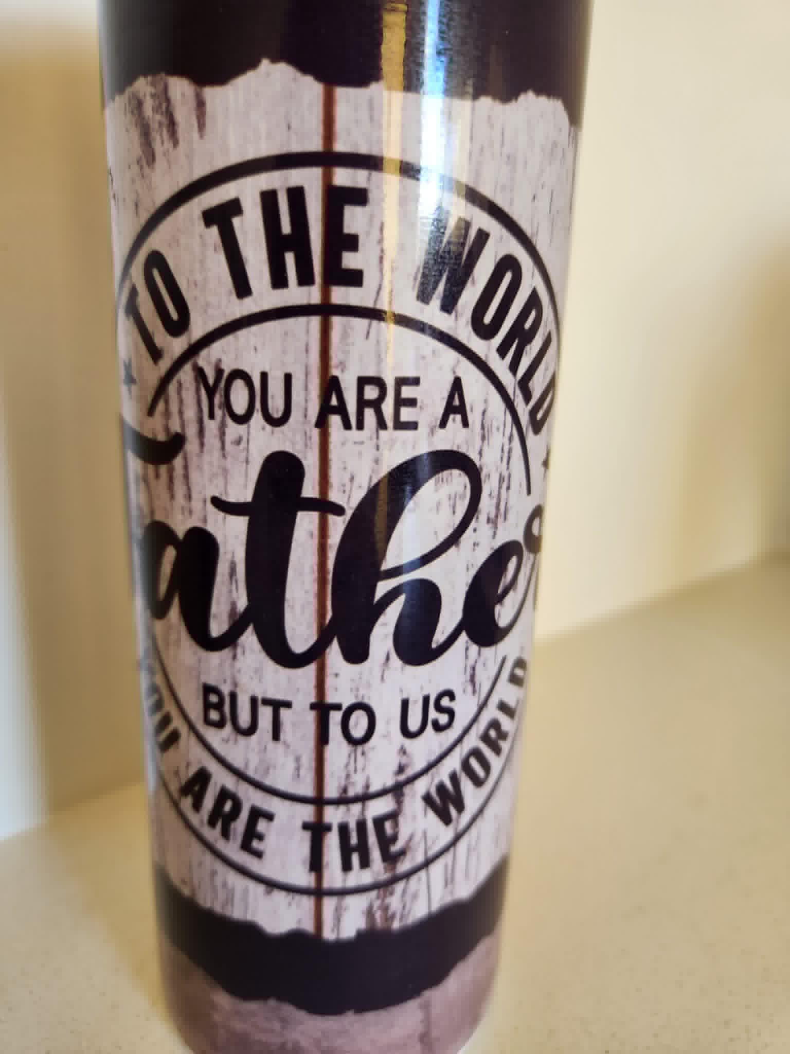 To Us You Are The World Dad tumbler - close up of Father quote on weathered wood design